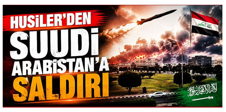 Husiler'den Suudi Arabistan’a Yeni Saldırı