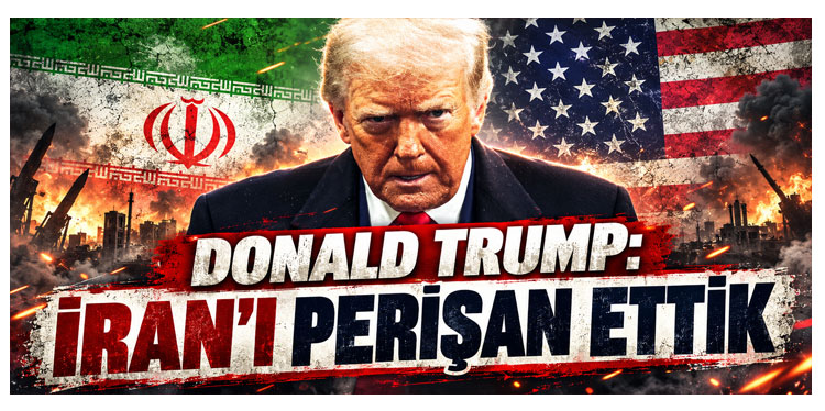 Donald Trump: İran'ı Perişan Ettik