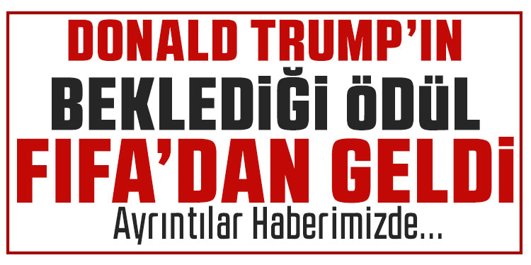 Trump çok istediği barış ödülünü FIFA'dan aldı