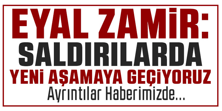 Zamir: Bir sonraki aşamaya geçiyoruz