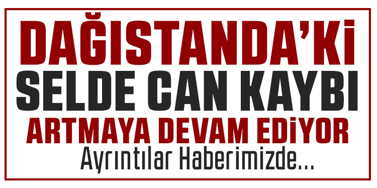 Dağıstan'daki selde 6 kişi hayatını kaybetti