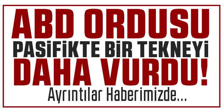 ABD ordusundan Doğu Pasifik’te uyuşturucu taşıdığı belirlenen tekneye saldırı: 3 ölü