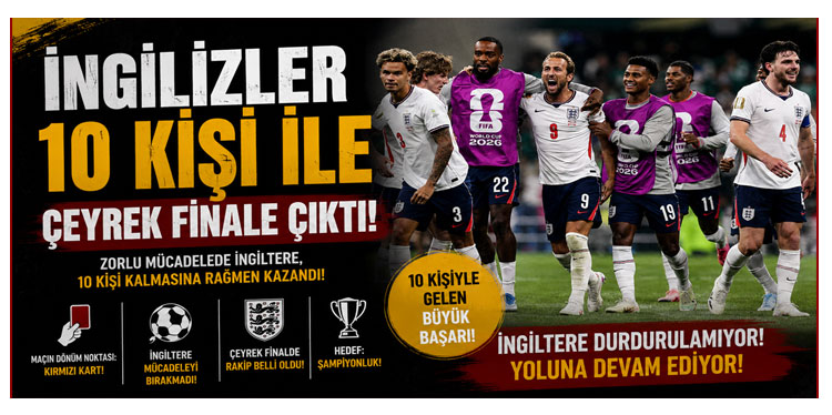 İngiltere 10 kişiyle çeyrek finalde!