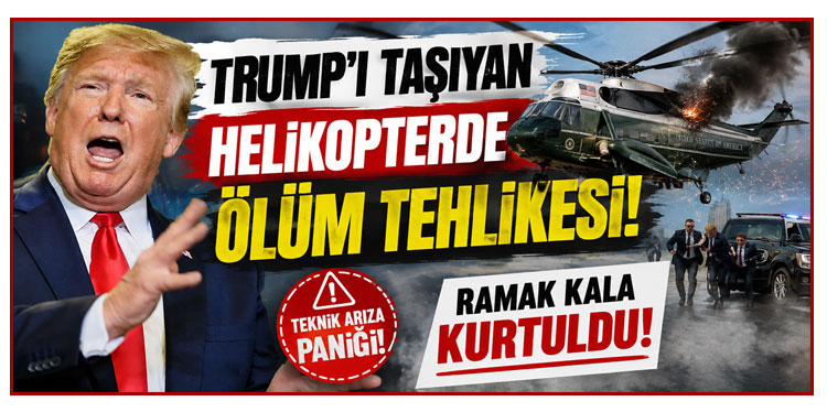 Trump'ı taşıyan helikopterde ölüm tehlikesi! Ramak kala kurtuldu