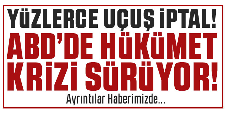 ABD'de hükümet krizi sürüyor: Ülke genelinde yüzlerce uçuş iptal edildi