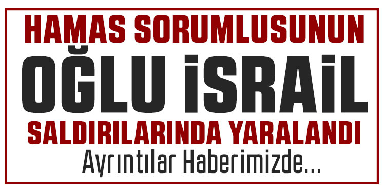Hamas’ın Gazze sorumlusu El-Hayya’nın oğlu, İsrail saldırısında ağır yaralandı