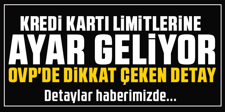 Kredi kartı limitlerine ayar geliyor: OVP'de dikkat çeken detay