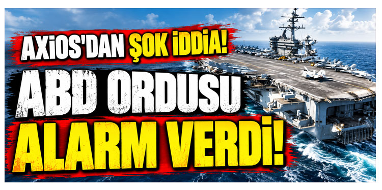 Axios'dan Şok İddia! ABD Ordusu Alarm Verdi!