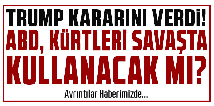 Trump ABD'nin İran ile savaşta Kürtlerle ilgili kararını verdi