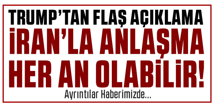ABD Başkanı Trump: İran'la anlaşma her an olabilir