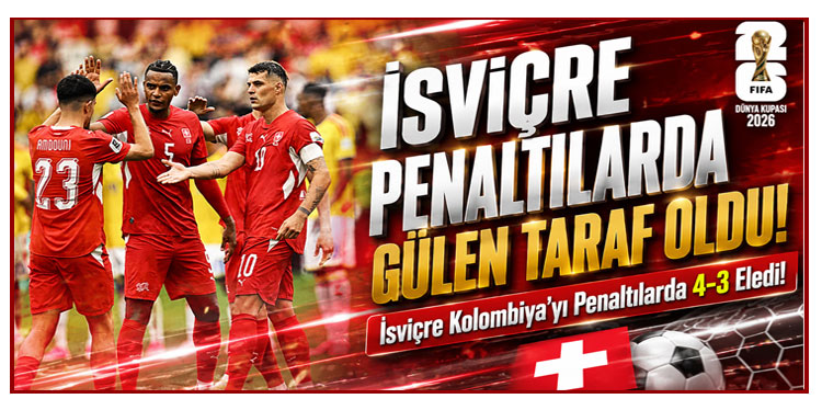 İsviçre penaltı atışları sonucunda Kolombiya'yı eledi!