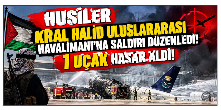 Husilerin Kral Halid Uluslararası Havalimanı'na düzenlediği saldırıda 1 uçak hasar aldı