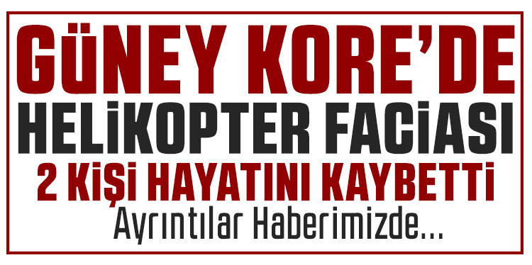 Güney Kore'de askeri helikopterin düşmesi sonucu 2 kişi hayatını kaybetti