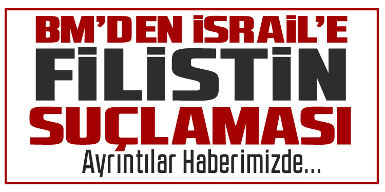 BM: İsrail, Filistinlilere insanlık dış muamele ediyor