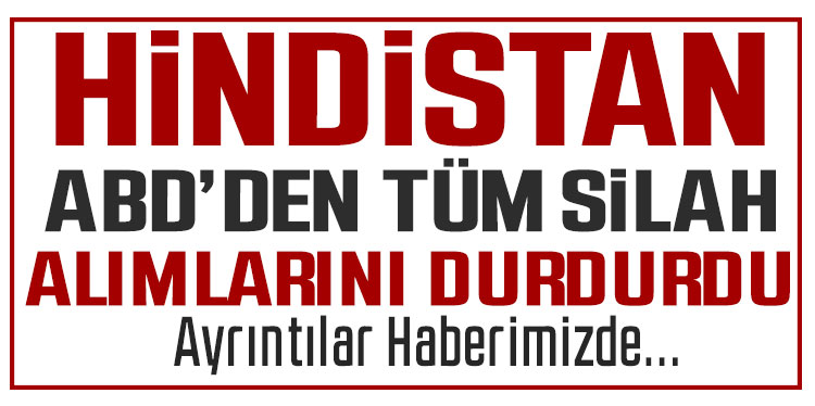 Hindistan, ABD'den bütün silah alımlarını durdurdu